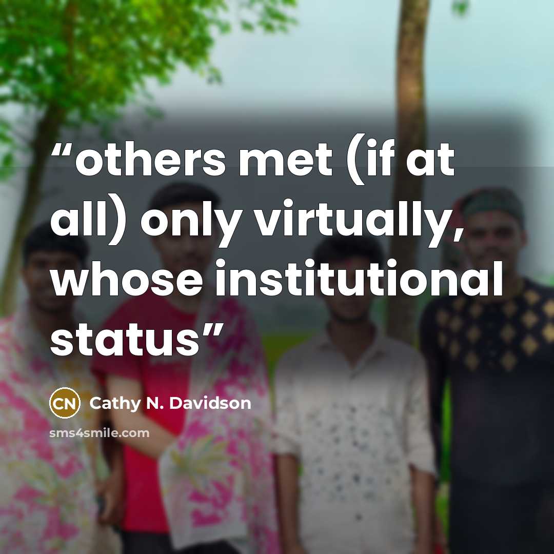 “others met (if at all) only virtually, whose institutional status” quote by Cathy N. Davidson