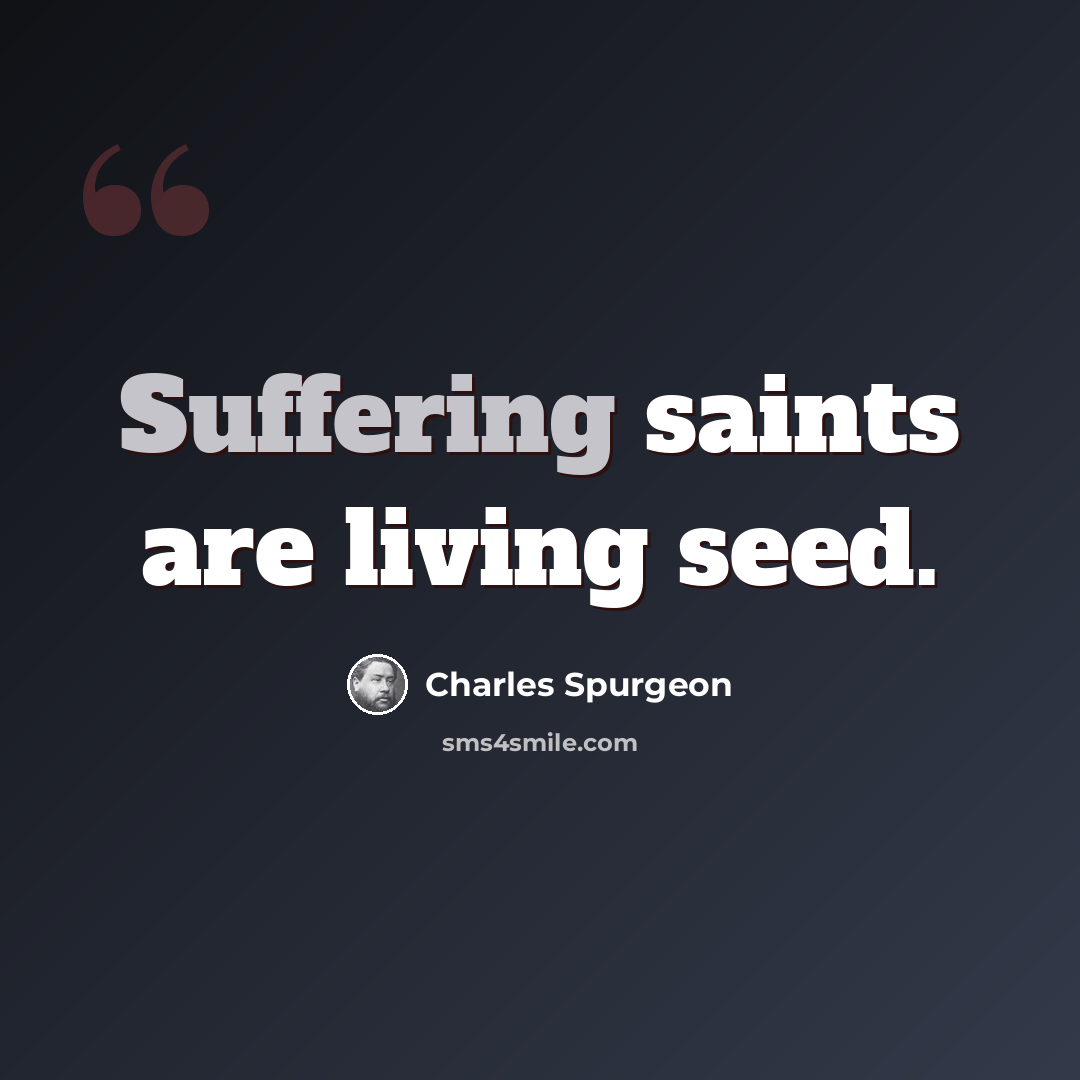 “Suffering saints are living seed.” quote by Charles Spurgeon