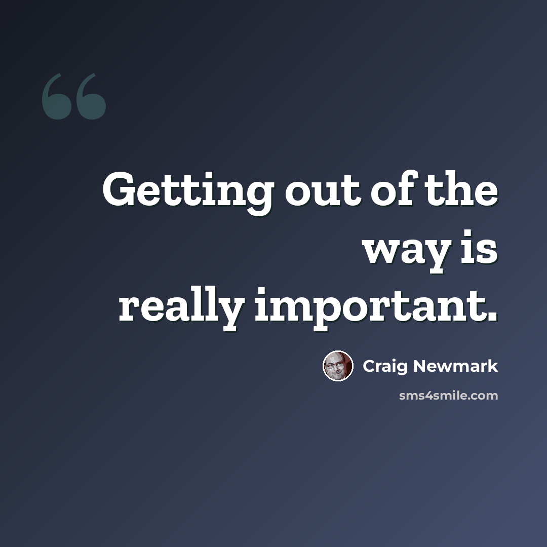 “Getting out of the way is really important.” quote by Craig Newmark