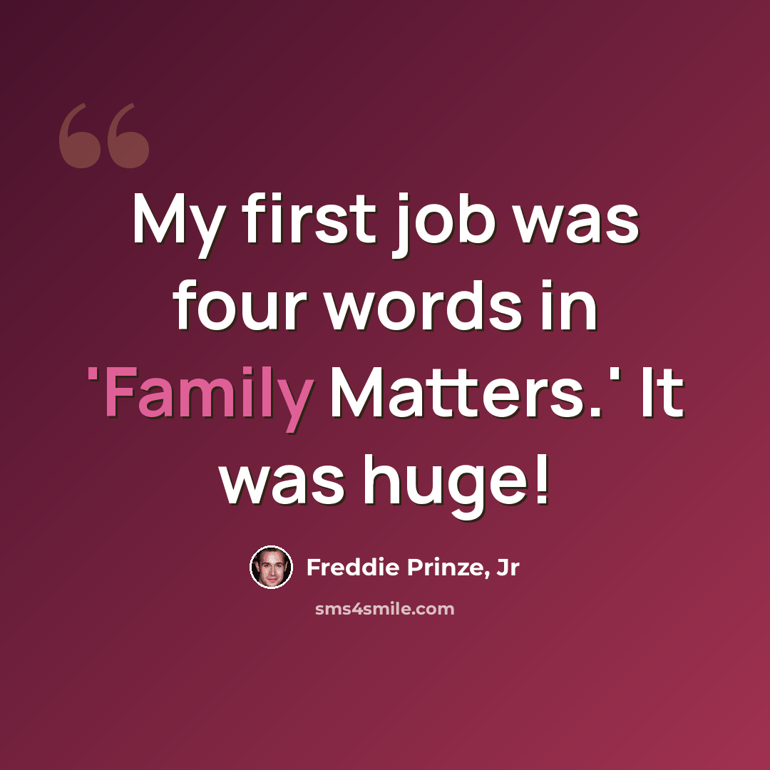 “My first job was four words in 'Family Matters.' It was huge!” quote by Freddie Prinze, Jr