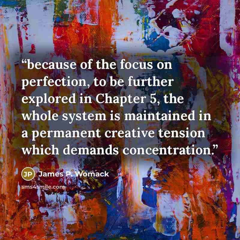 “because of the focus on perfection, to be further explored in Chapter 5, the whole system is maintained in a permanent creative tension which demands concentration.” quote by James P. Womack