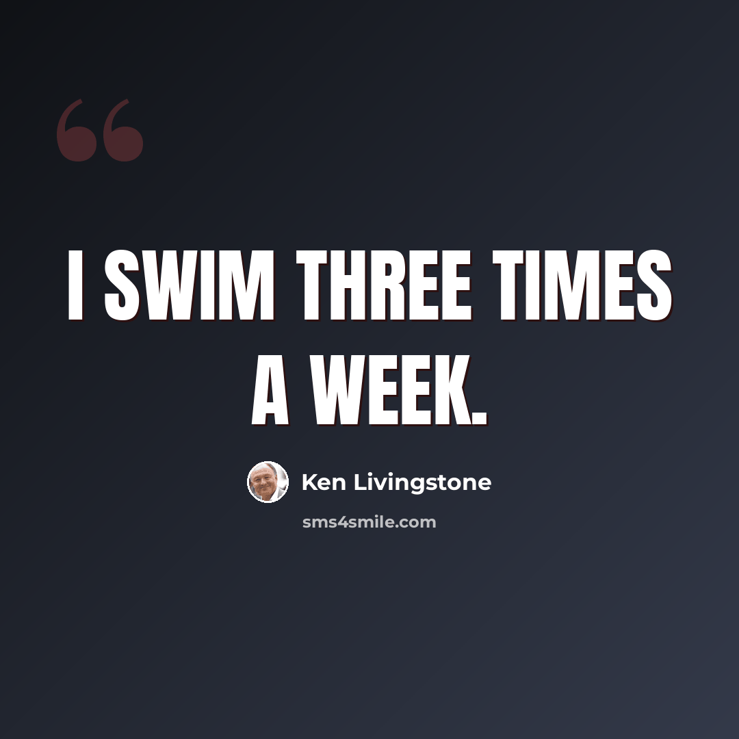 “I swim three times a week.” quote by Ken Livingstone
