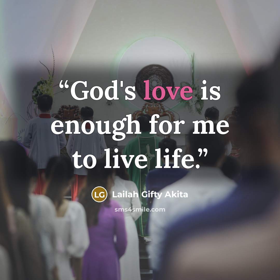 “God's love is enough for me to live life.” quote by Lailah Gifty Akita