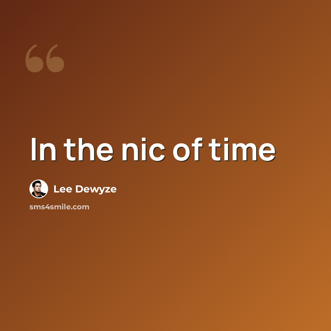 “In the nic of time” quote by Lee Dewyze