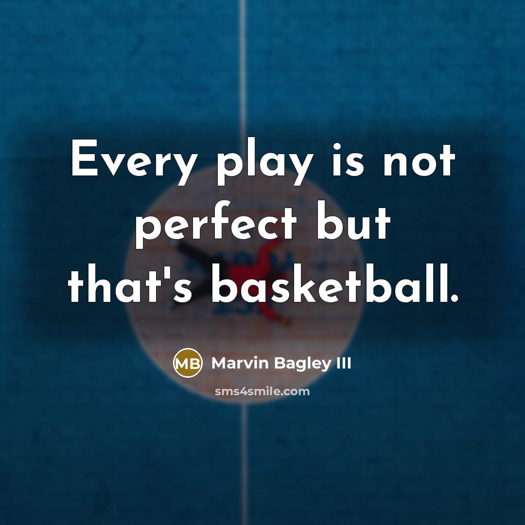 “Every play is not perfect but that's basketball.” quote by Marvin Bagley III