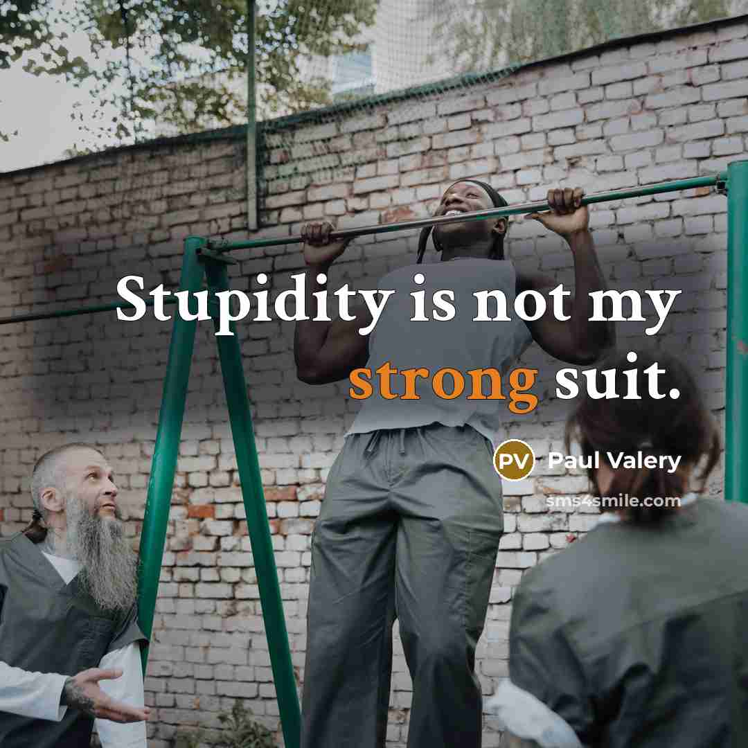 “Stupidity is not my strong suit.” quote by Paul Valery