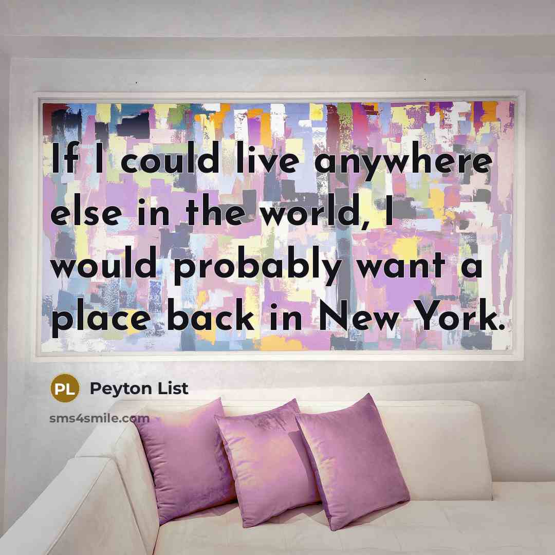 “If I could live anywhere else in the world, I would probably want a place back in New York.” quote by Peyton List
