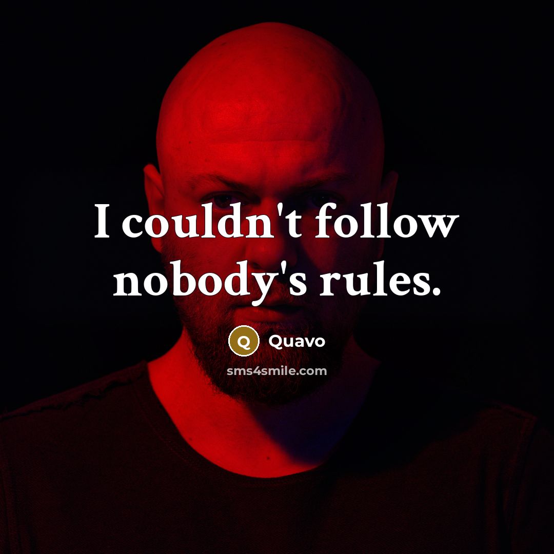 “I couldn't follow nobody's rules.” quote by Quavo