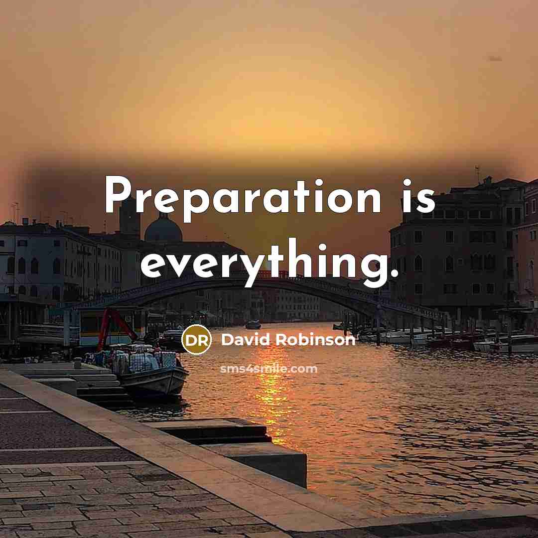 “Preparation is everything.” quote by David Robinson