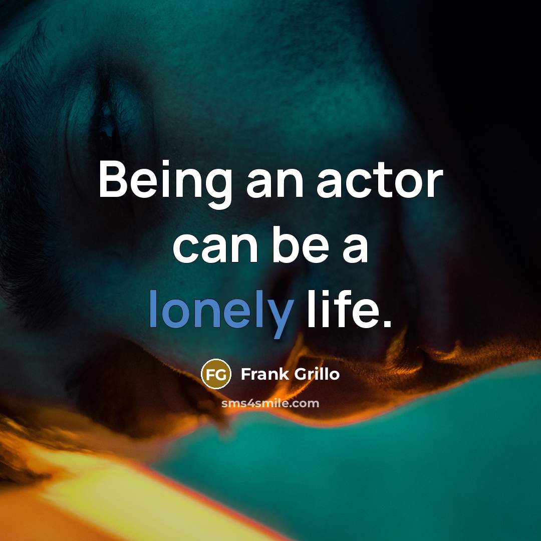 “Being an actor can be a lonely life.” quote by Frank Grillo
