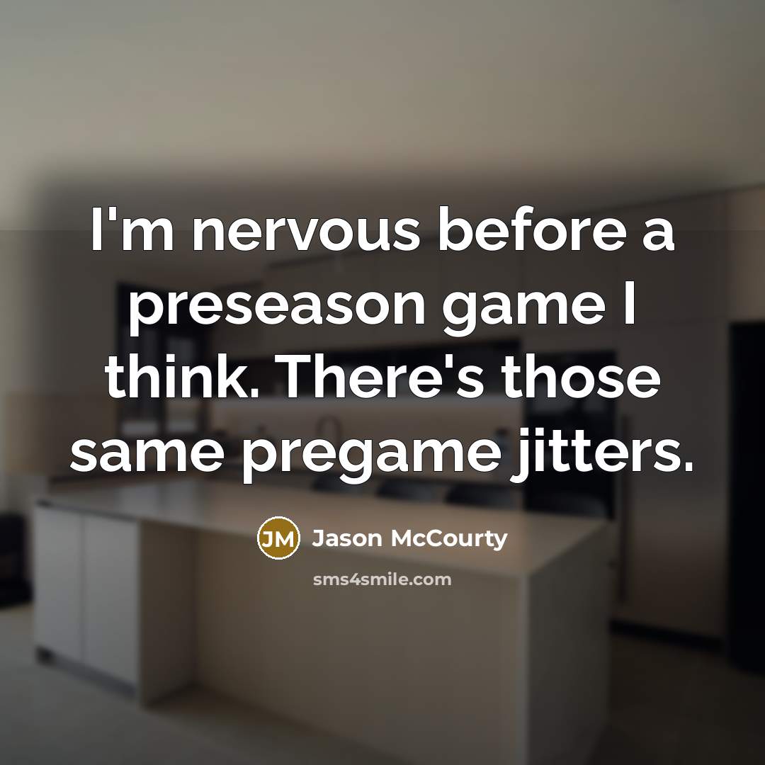 “I'm nervous before a preseason game I think. There's those same pregame jitters.” quote by Jason McCourty
