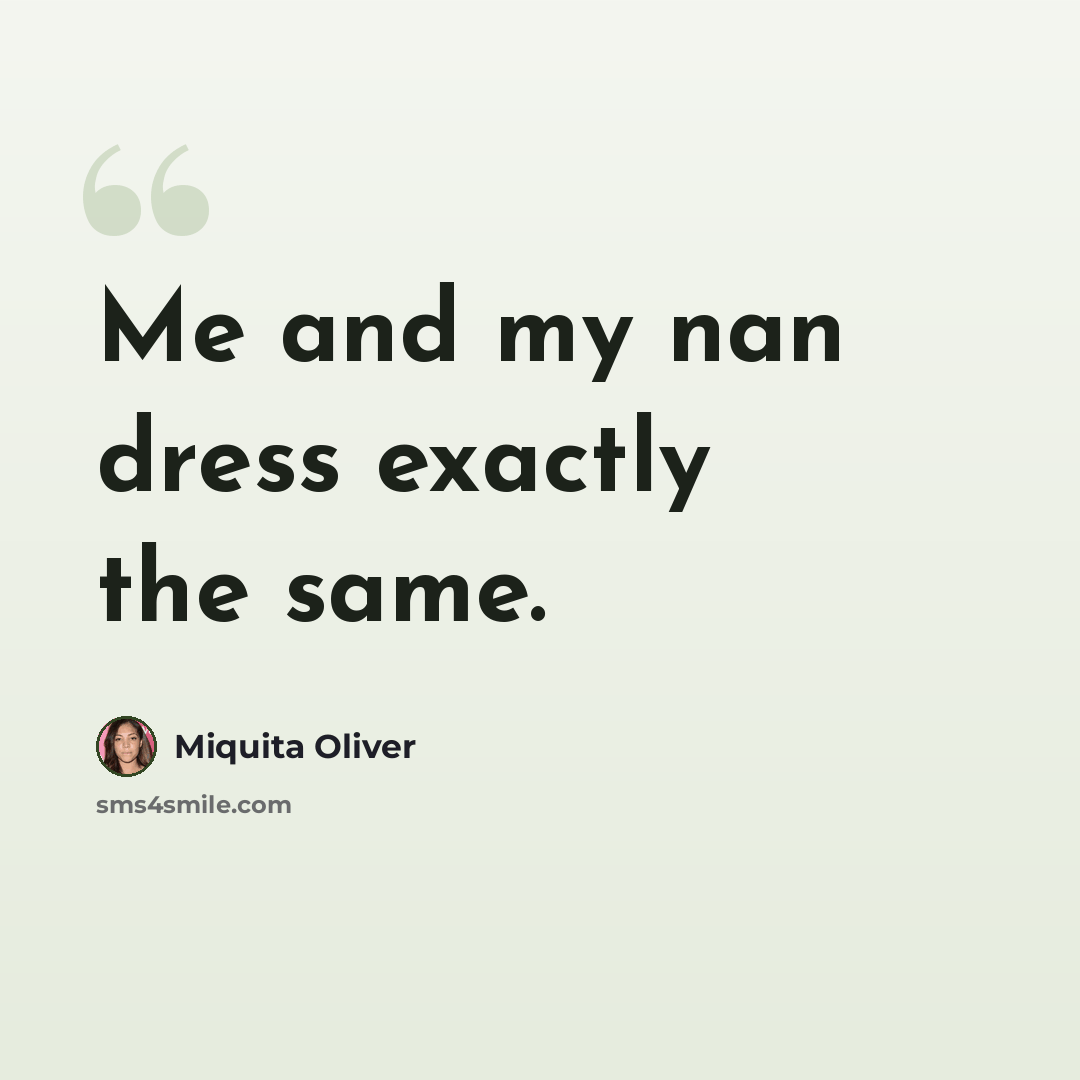 “Me and my nan dress exactly the same.” quote by Miquita Oliver