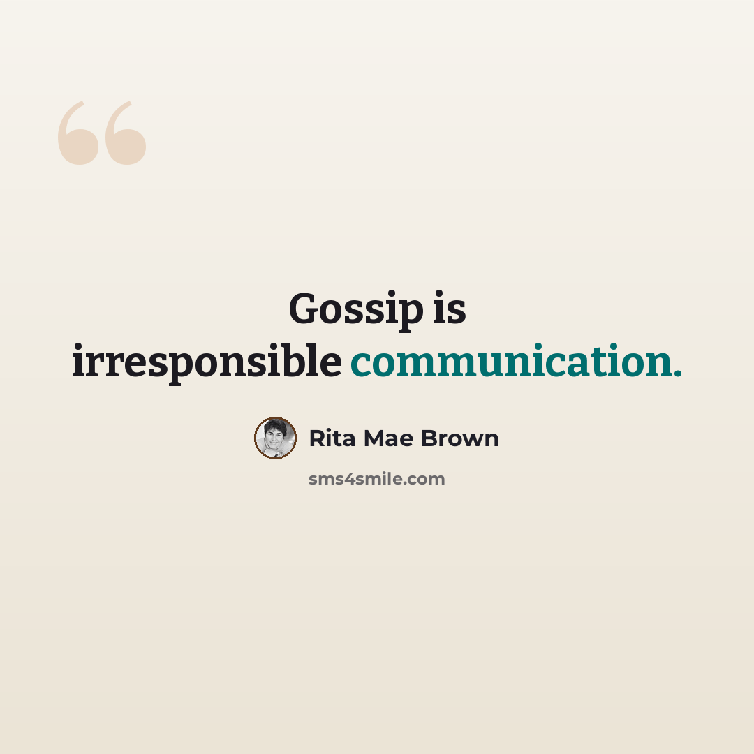 “Gossip is irresponsible communication.” quote by Rita Mae Brown