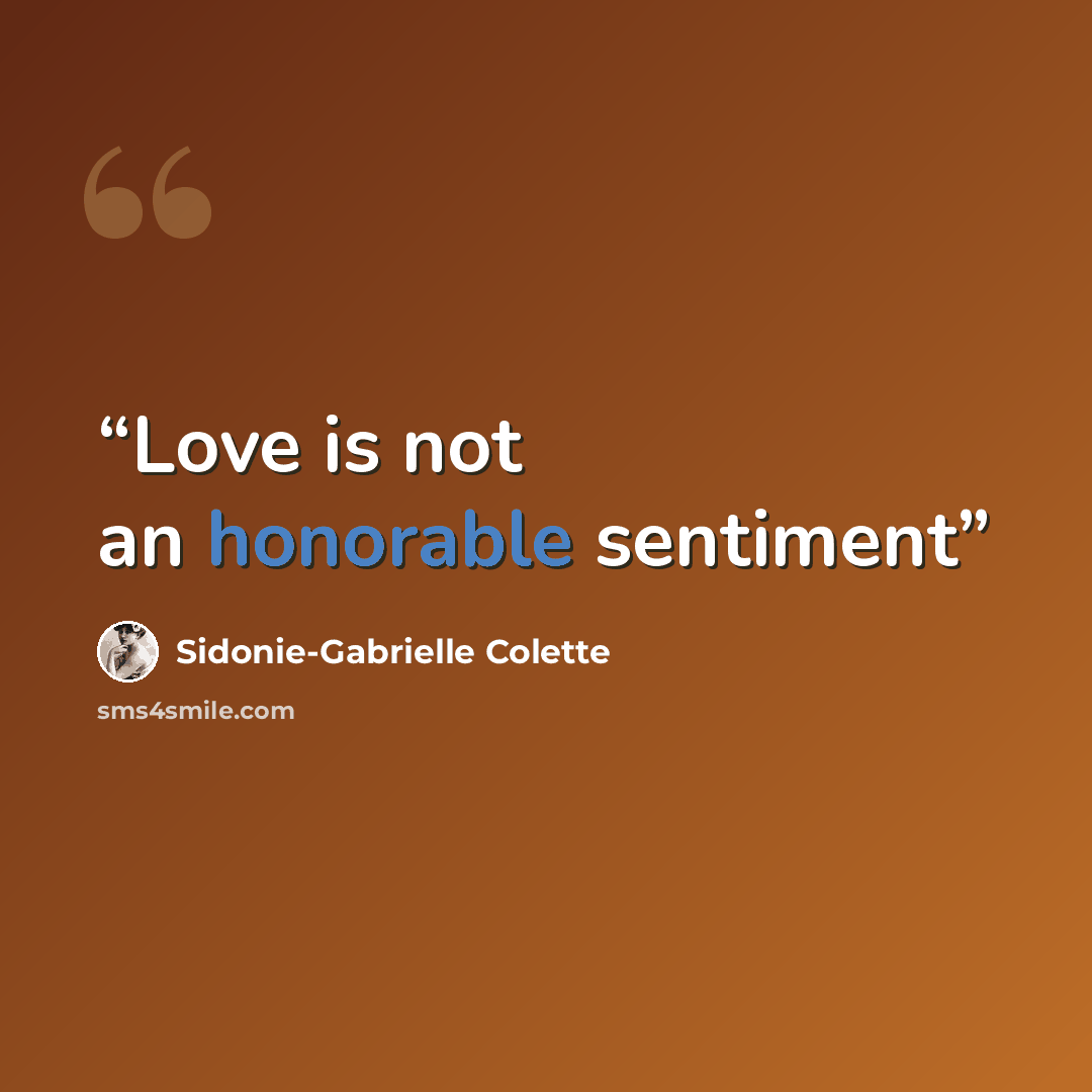 “Love is not an honorable sentiment” quote by Sidonie-Gabrielle Colette