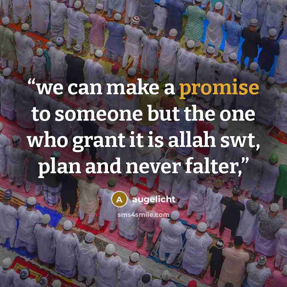 “we can make a promise to someone but the one who grant it is allah swt, plan and never falter,” quote by augelicht