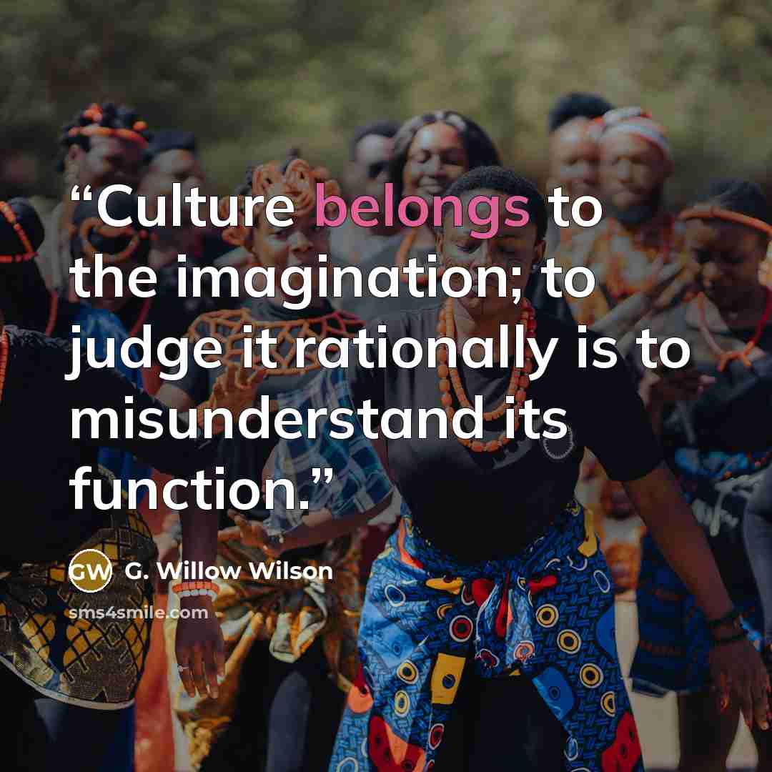 “Culture belongs to the imagination; to judge it rationally is to misunderstand its function.” quote by G. Willow Wilson