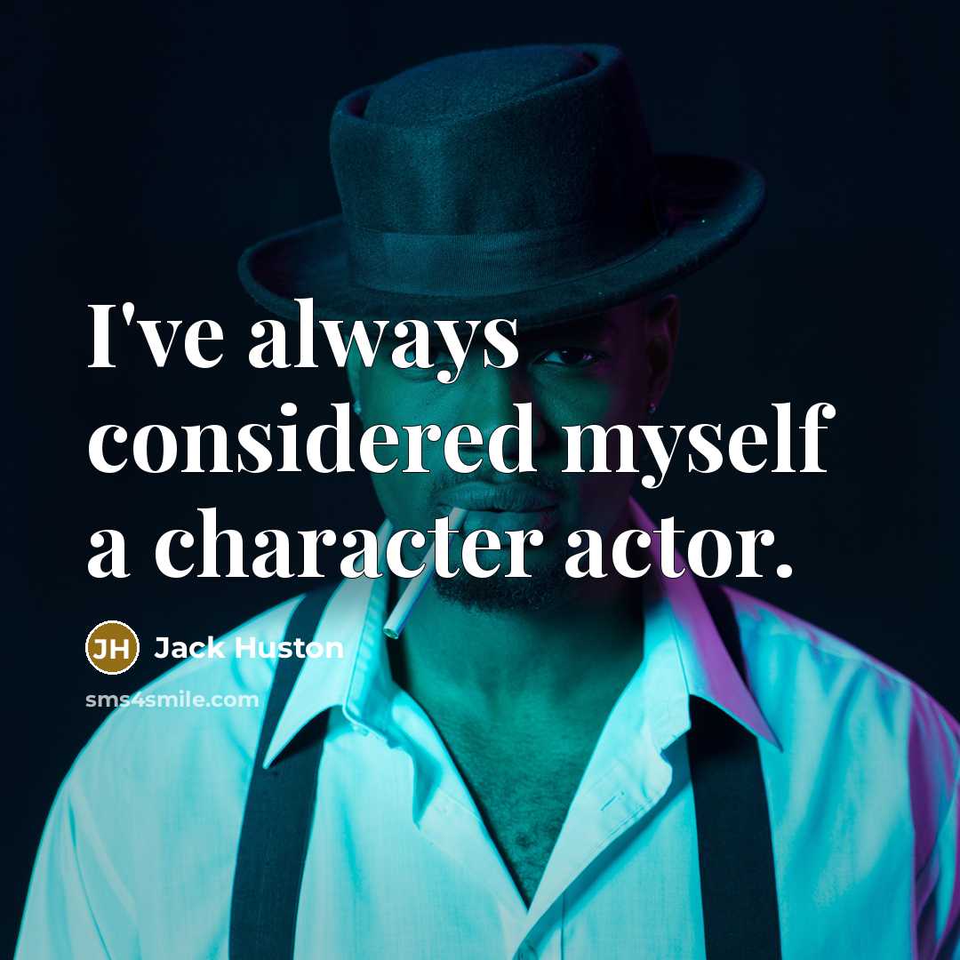 “I've always considered myself a character actor.” quote by Jack Huston