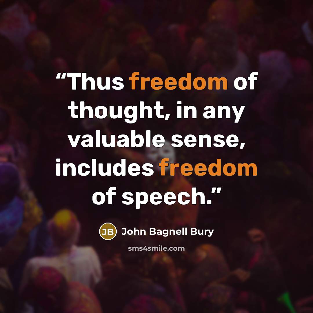 “Thus freedom of thought, in any valuable sense, includes freedom of speech.” quote by John Bagnell Bury