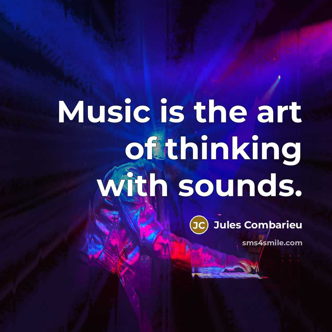 “Music is the art of thinking with sounds.” quote by Jules Combarieu