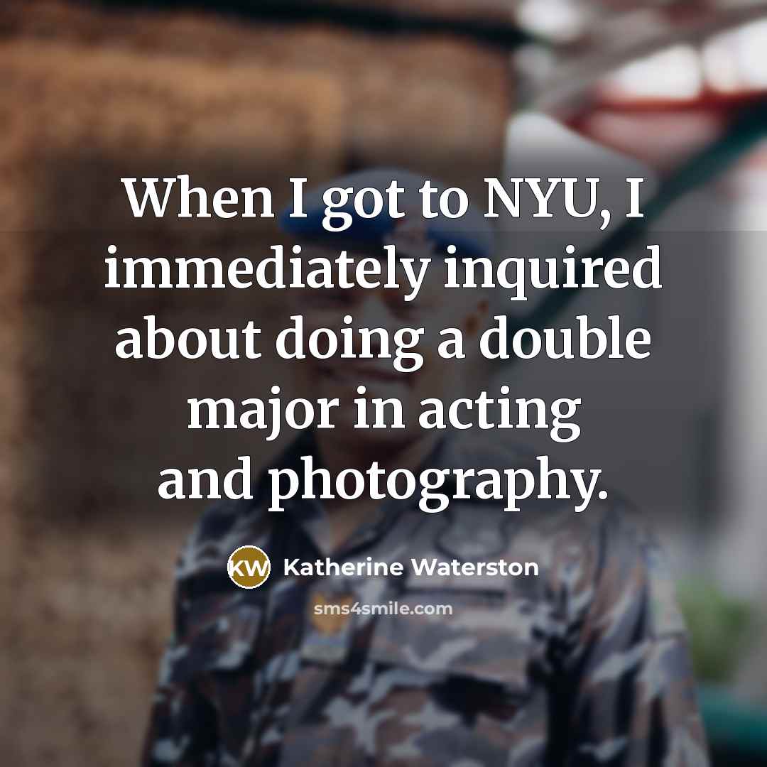 “When I got to NYU, I immediately inquired about doing a double major in acting and photography.” quote by Katherine Waterston