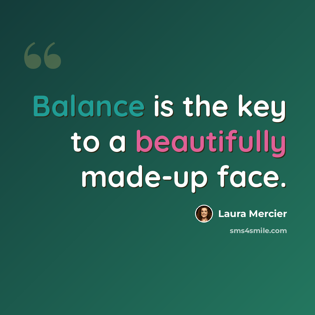 “Balance is the key to a beautifully made-up face.” quote by Laura Mercier
