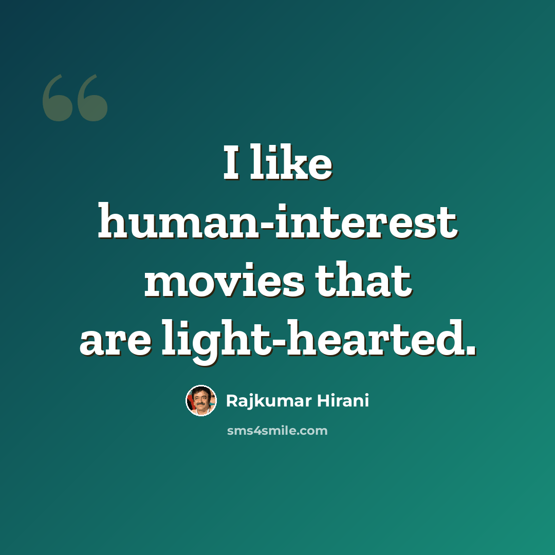 “I like human-interest movies that are light-hearted.” quote by Rajkumar Hirani