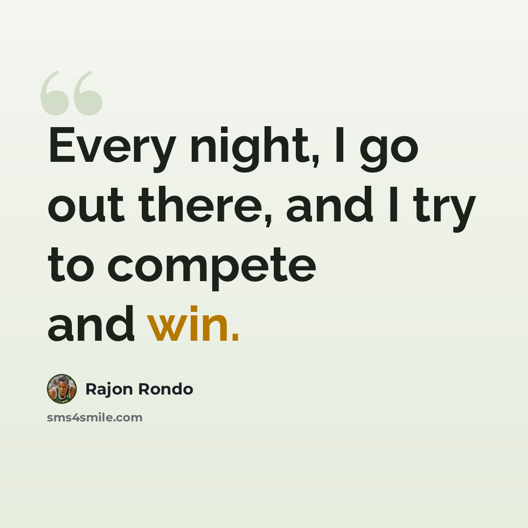 “Every night, I go out there, and I try to compete and win.” quote by Rajon Rondo