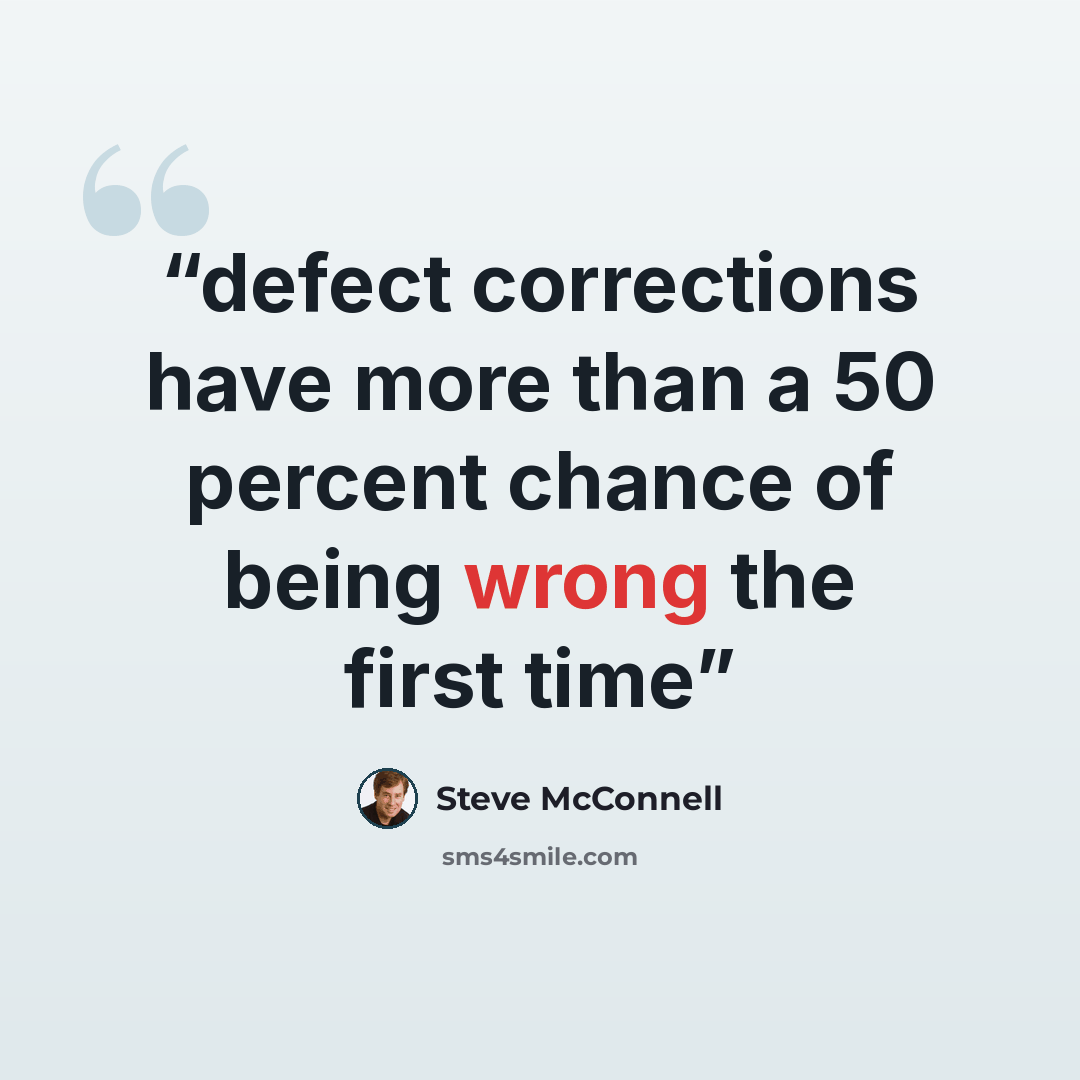 “defect corrections have more than a 50 percent chance of being wrong the first time” quote by Steve McConnell