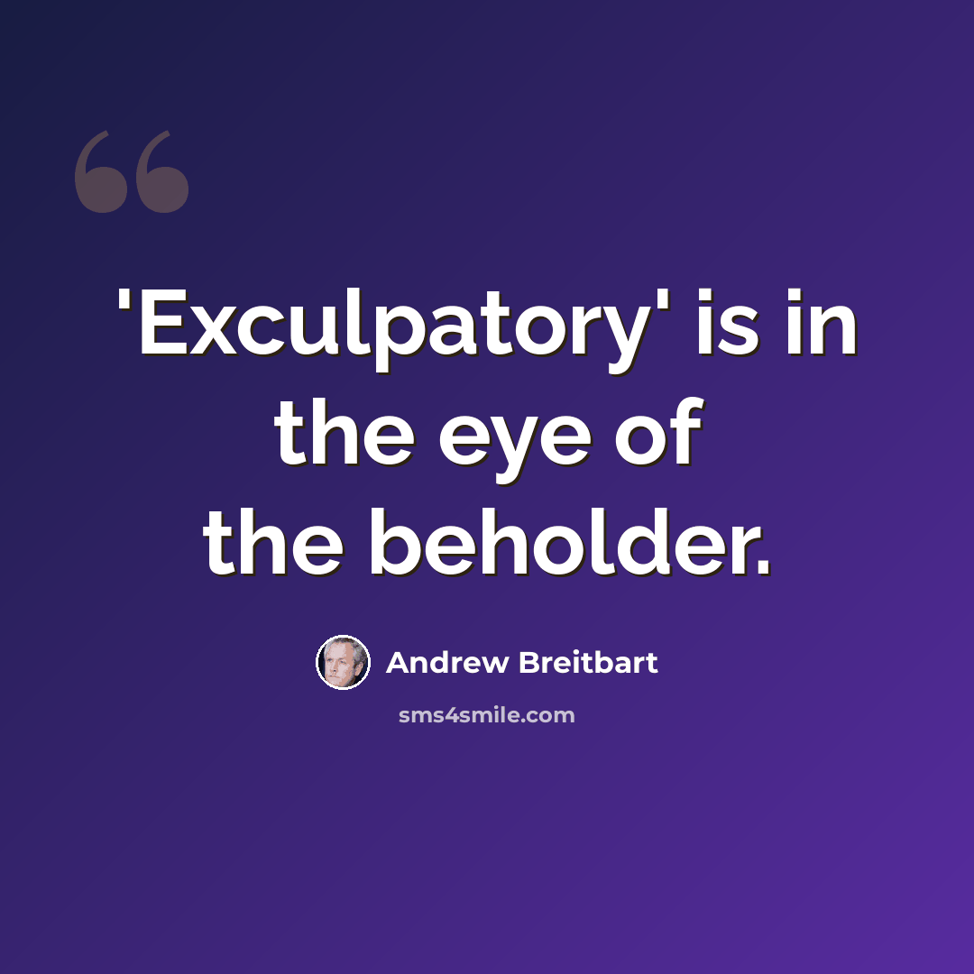 “'Exculpatory' is in the eye of the beholder.” quote by Andrew Breitbart
