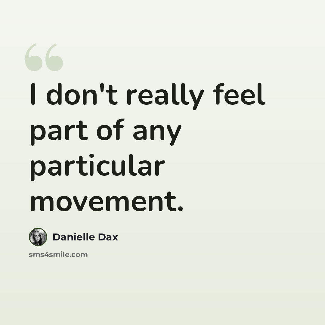 “I don't really feel part of any particular movement.” quote by Danielle Dax