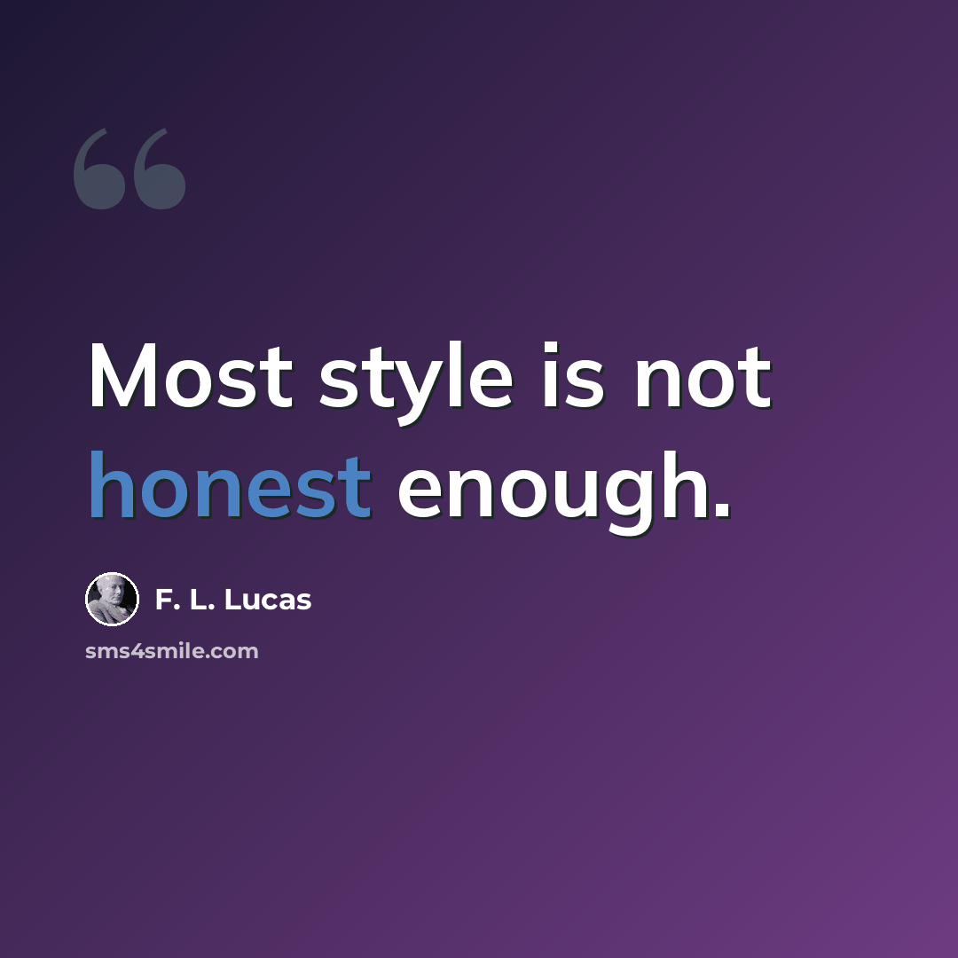 “Most style is not honest enough.” quote by F. L. Lucas