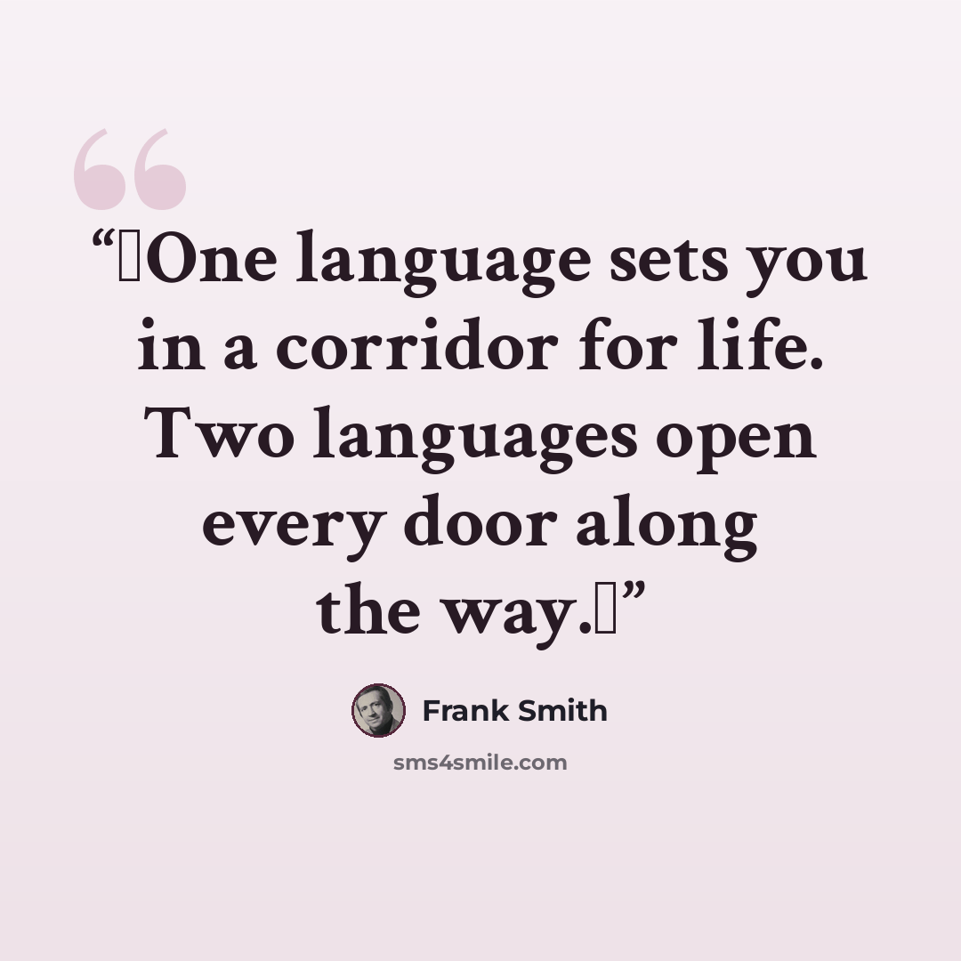 “❝One language sets you in a corridor for life. Two languages open every door along the way.❞” quote by Frank Smith