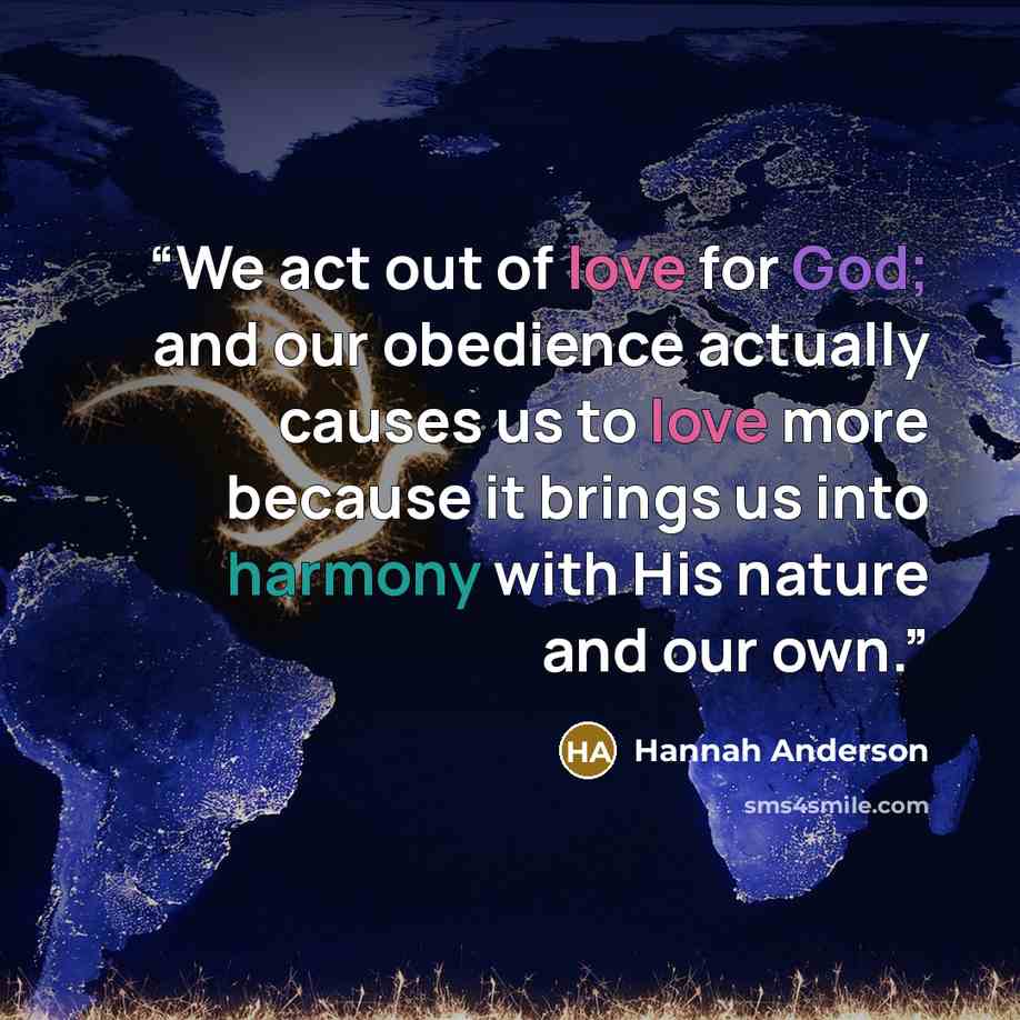 “We act out of love for God; and our obedience actually causes us to love more because it brings us into harmony with His nature and our own.” quote by Hannah Anderson
