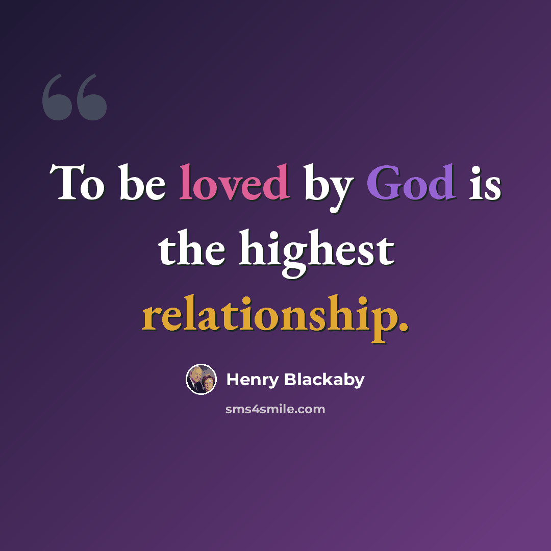 “To be loved by God is the highest relationship.” quote by Henry Blackaby