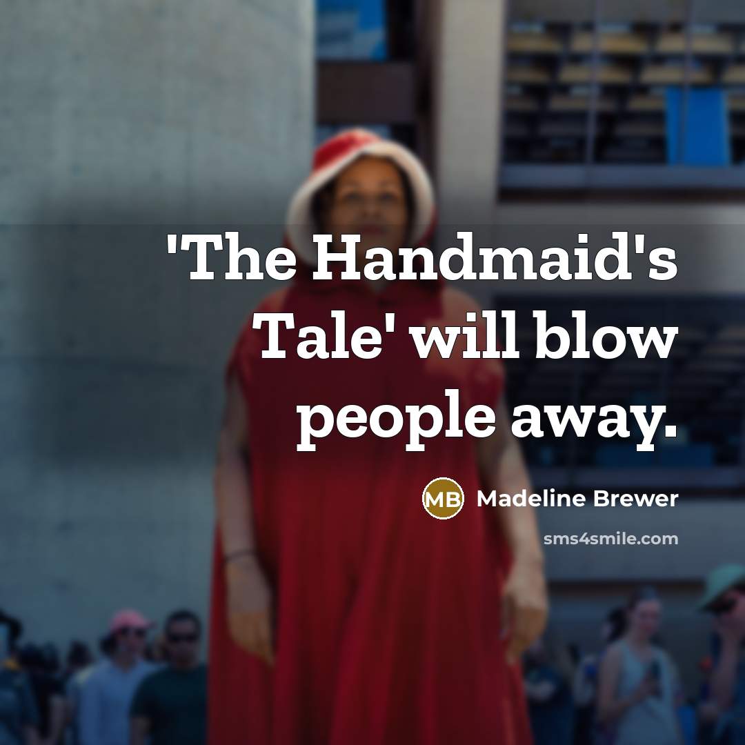 “'The Handmaid's Tale' will blow people away.” quote by Madeline Brewer