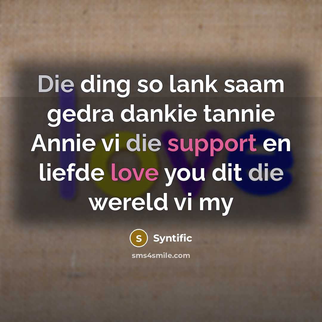 “Die ding so lank saam gedra dankie tannie Annie vi die support en liefde love you dit die wereld vi my” quote by Syntific