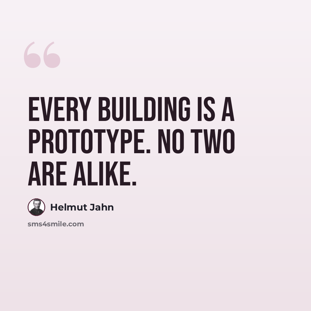 “Every building is a prototype. No two are alike.” quote by Helmut Jahn