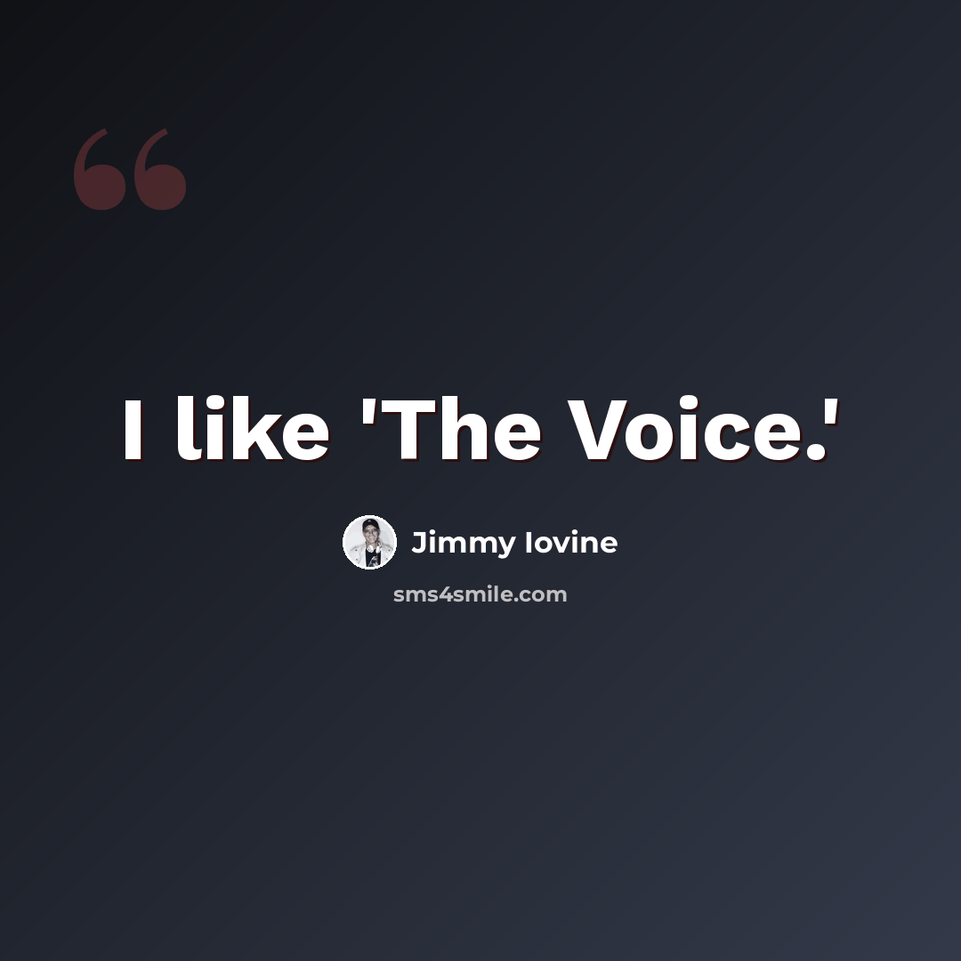 “I like 'The Voice.'” quote by Jimmy Iovine