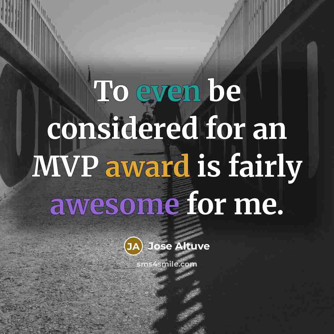 “To even be considered for an MVP award is fairly awesome for me.” quote by Jose Altuve