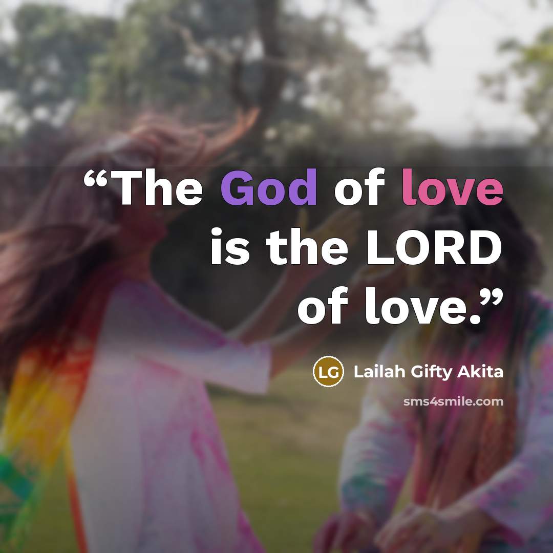 “The God of love is the LORD of love.” quote by Lailah Gifty Akita