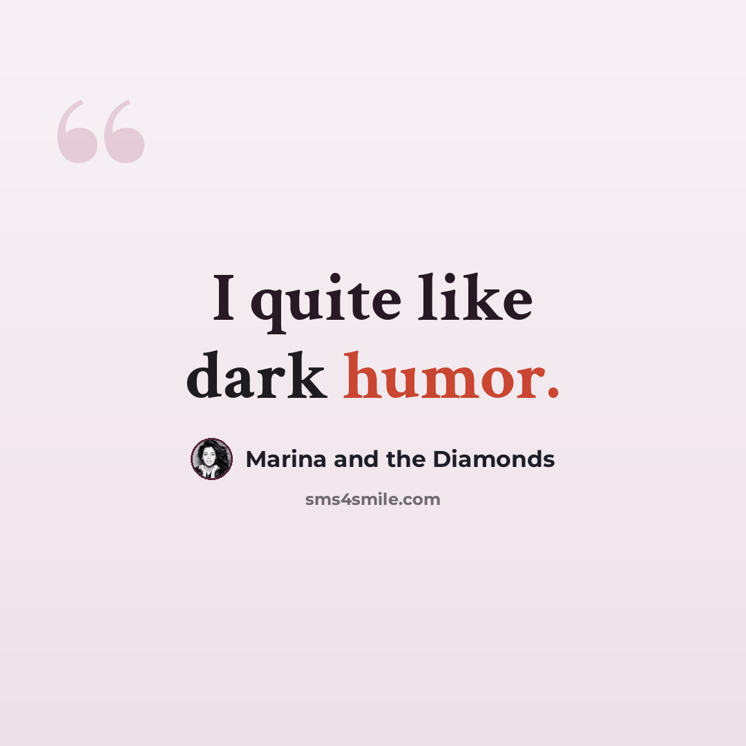 “I quite like dark humor.” quote by Marina and the Diamonds