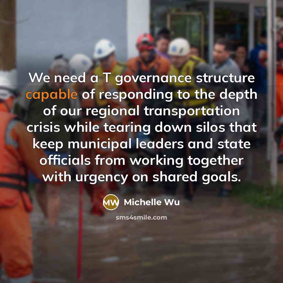 “We need a T governance structure capable of responding to the depth of our regional transportation crisis while tearing down silos that keep municipal leaders and state officials from working together with urgency on shared goals.” quote by Michelle Wu