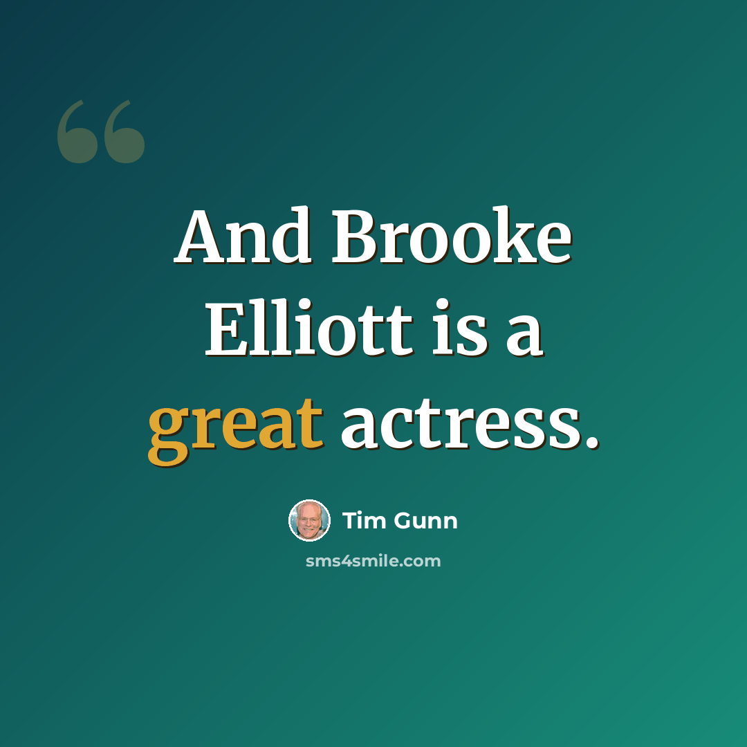 “And Brooke Elliott is a great actress.” quote by Tim Gunn