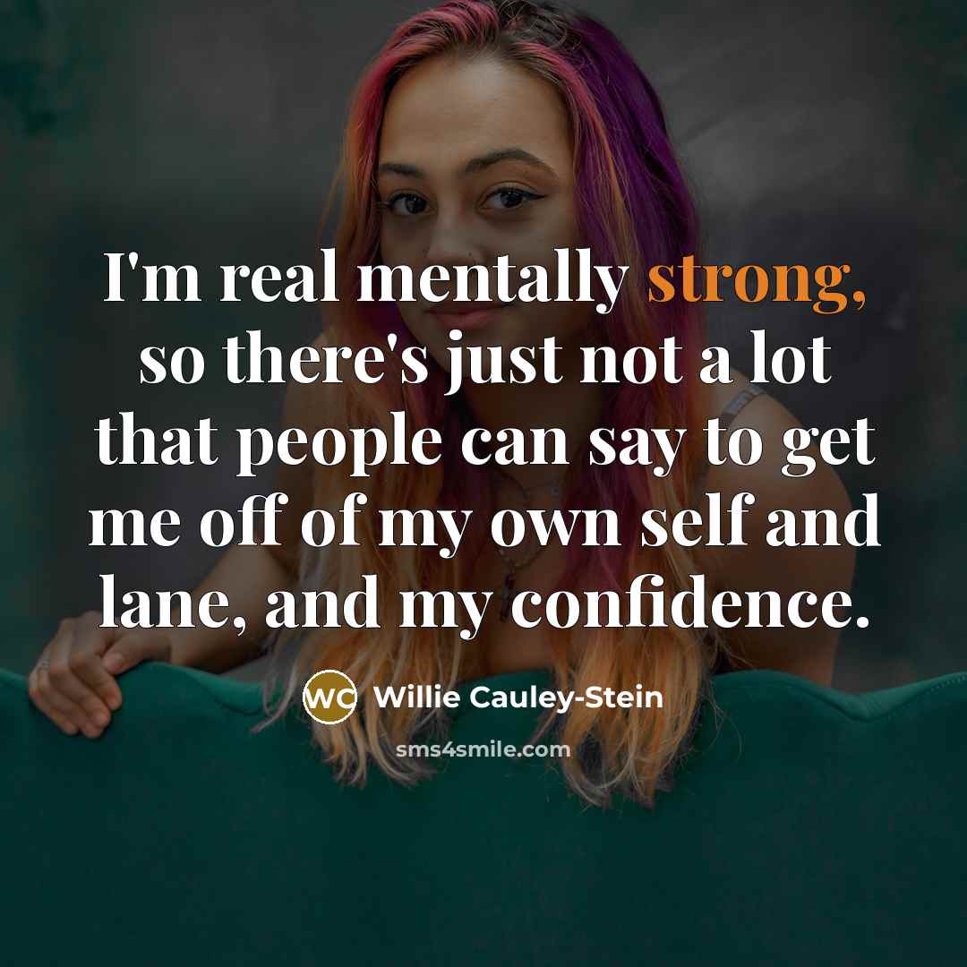 “I'm real mentally strong, so there's just not a lot that people can say to get me off of my own self and lane, and my confidence.” quote by Willie Cauley-Stein