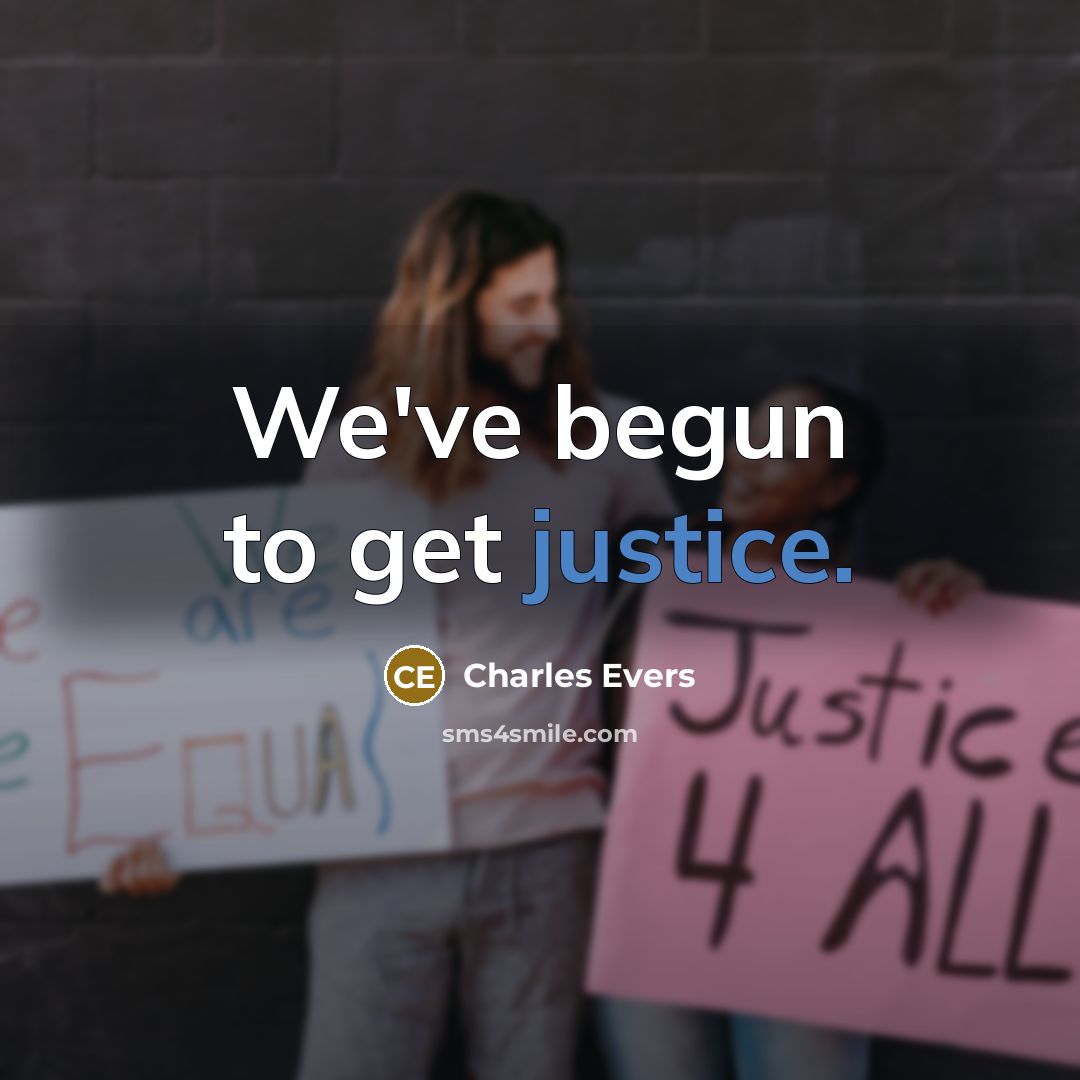 “We've begun to get justice.” quote by Charles Evers