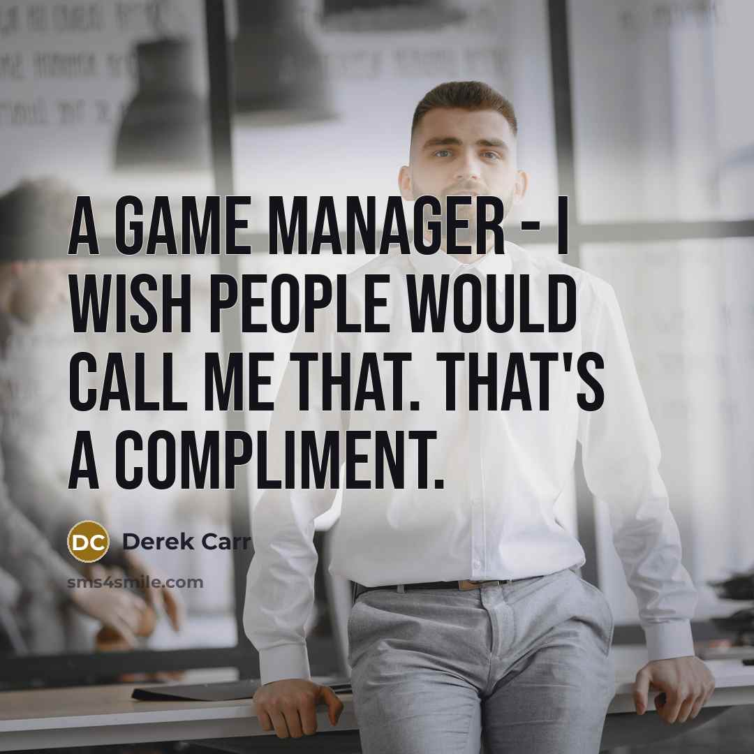 “A game manager - I wish people would call me that. That's a compliment.” quote by Derek Carr