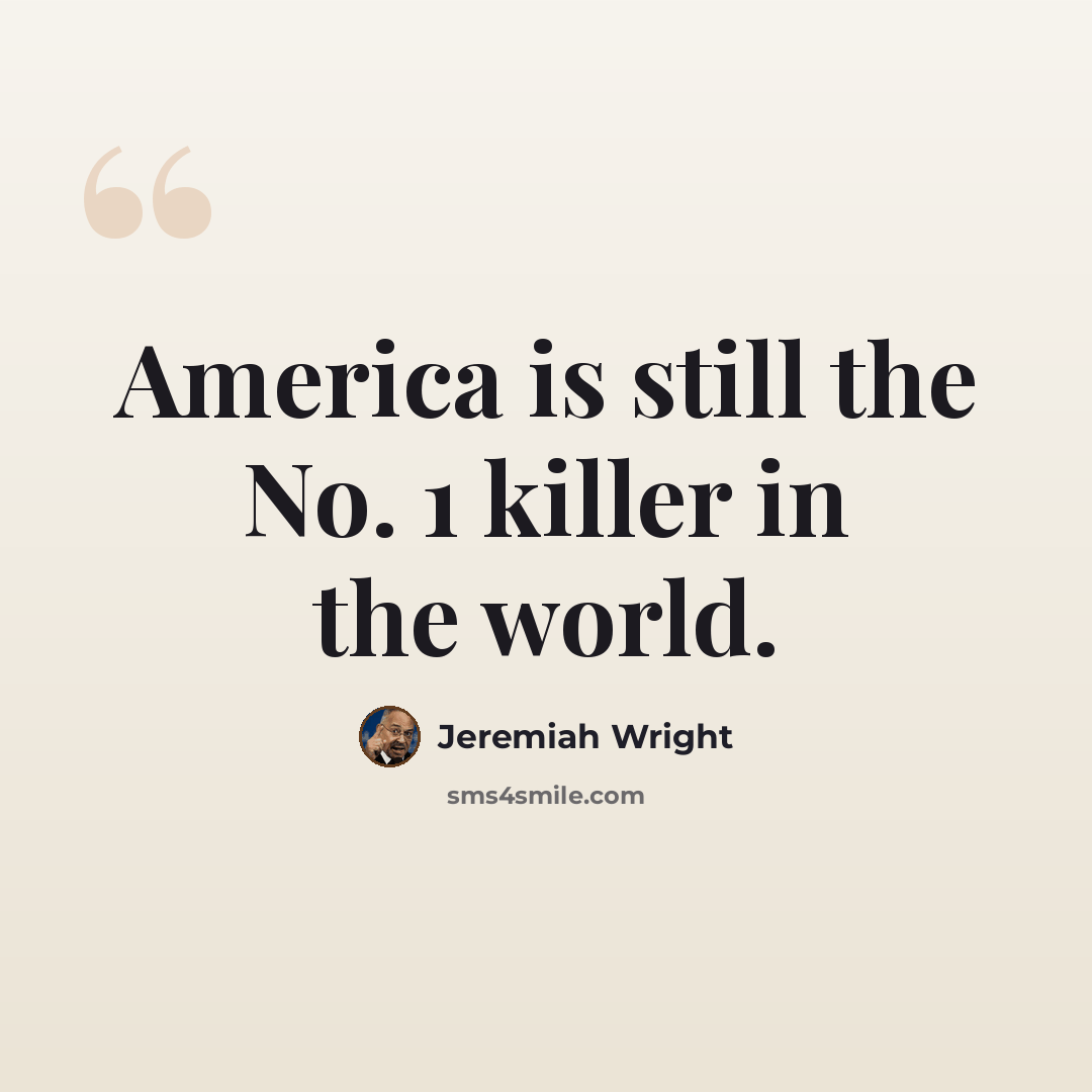 “America is still the No. 1 killer in the world.” quote by Jeremiah Wright