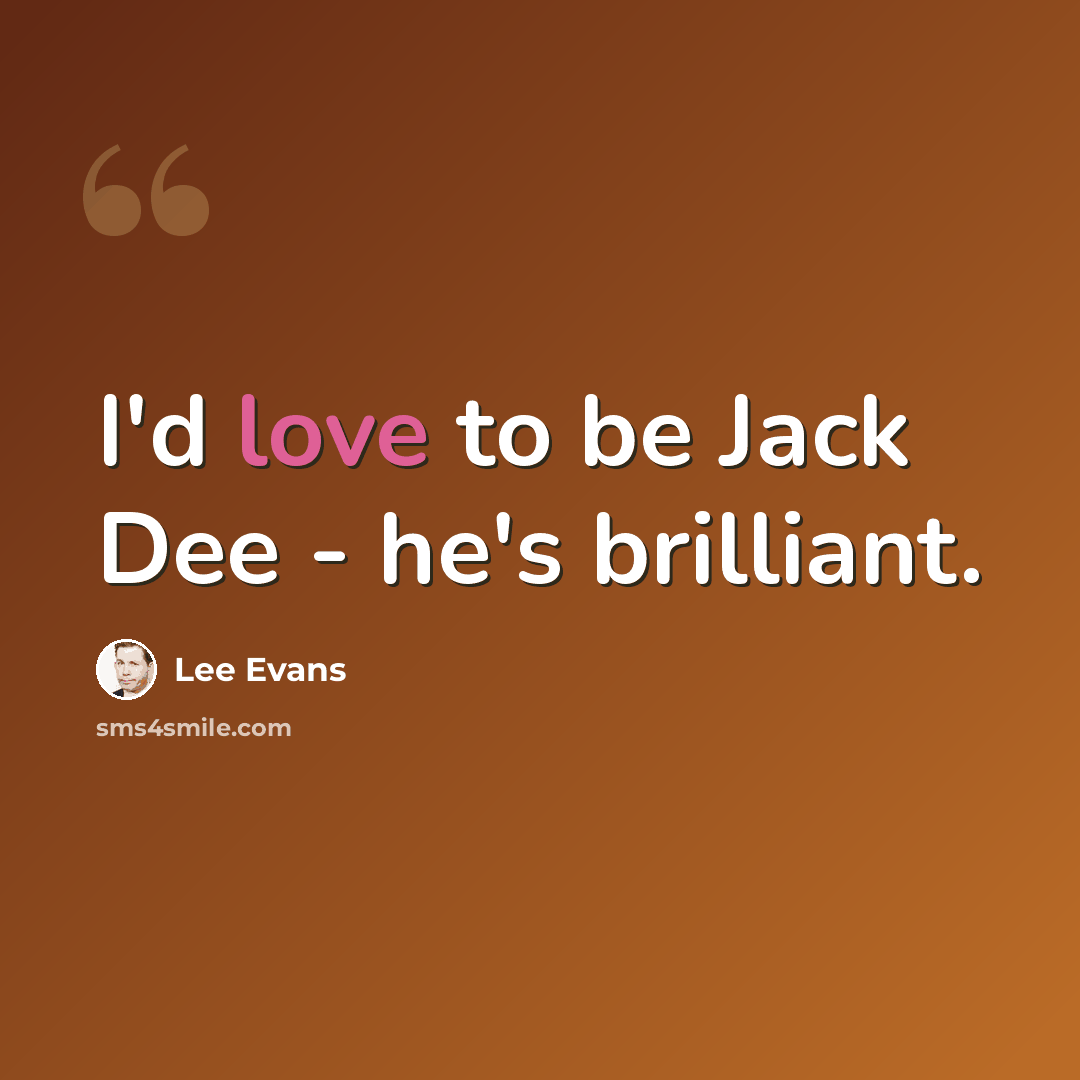 “I'd love to be Jack Dee - he's brilliant.” quote by Lee Evans