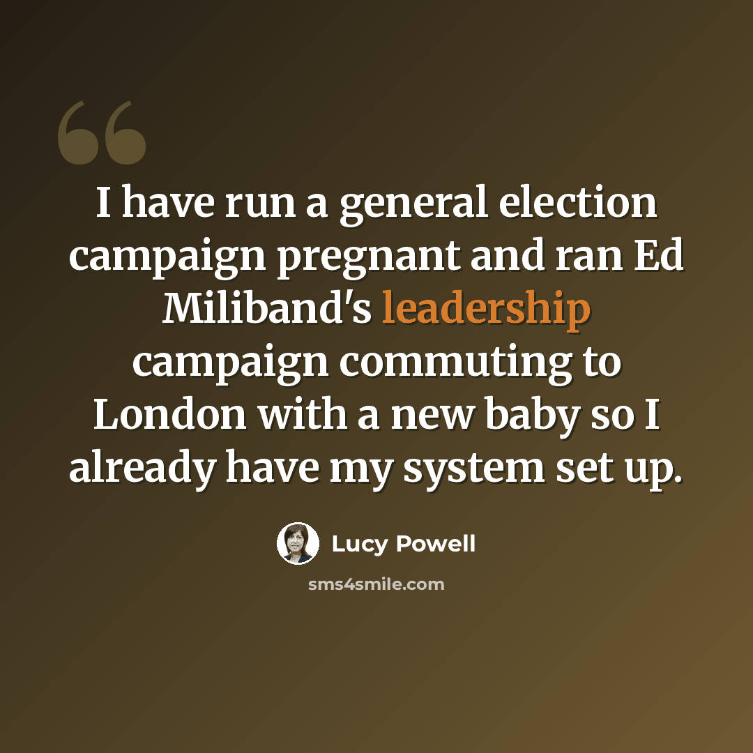 “I have run a general election campaign pregnant and ran Ed Miliband's leadership campaign commuting to London with a new baby so I already have my system set up.” quote by Lucy Powell