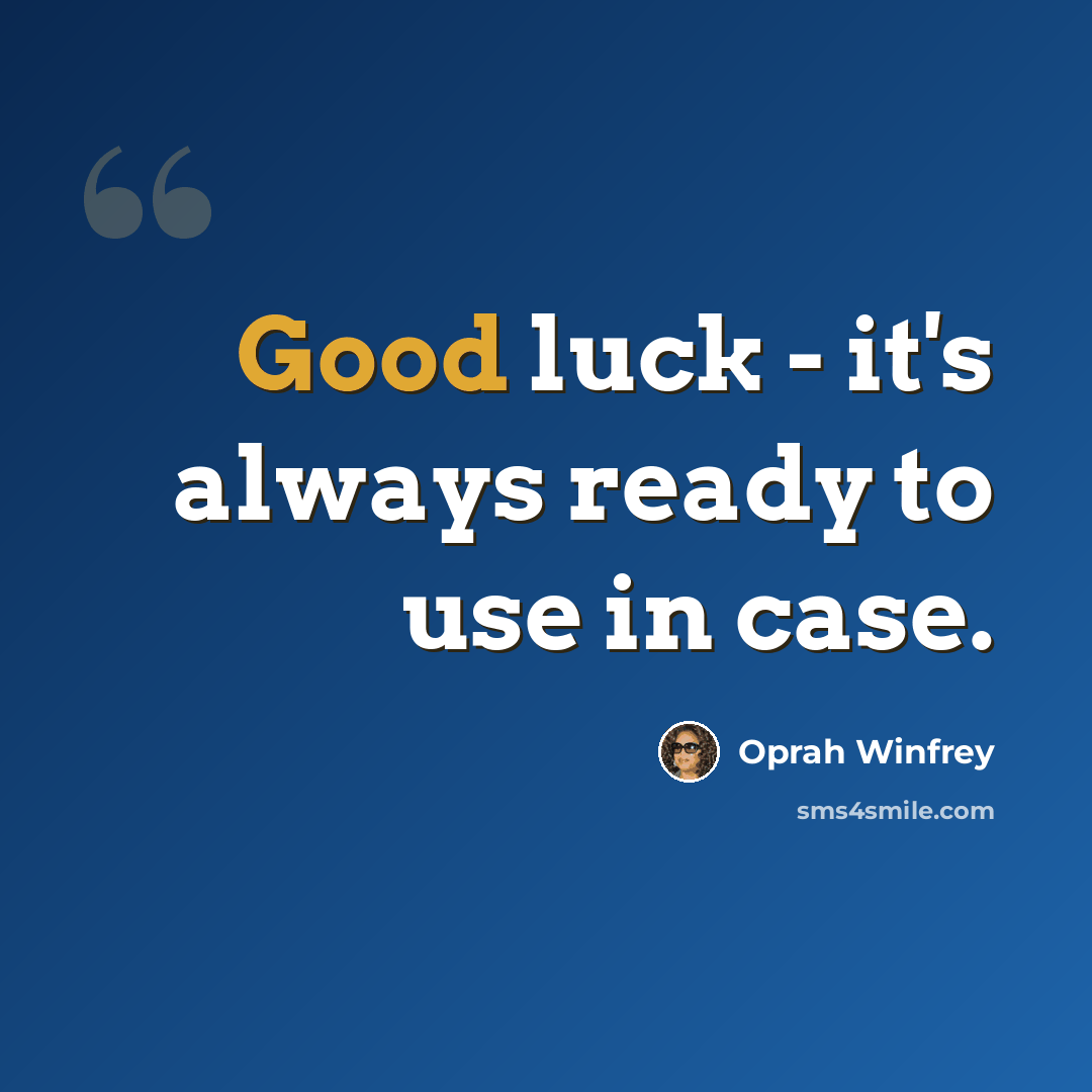 “Good luck - it's always ready to use in case.” quote by Oprah Winfrey